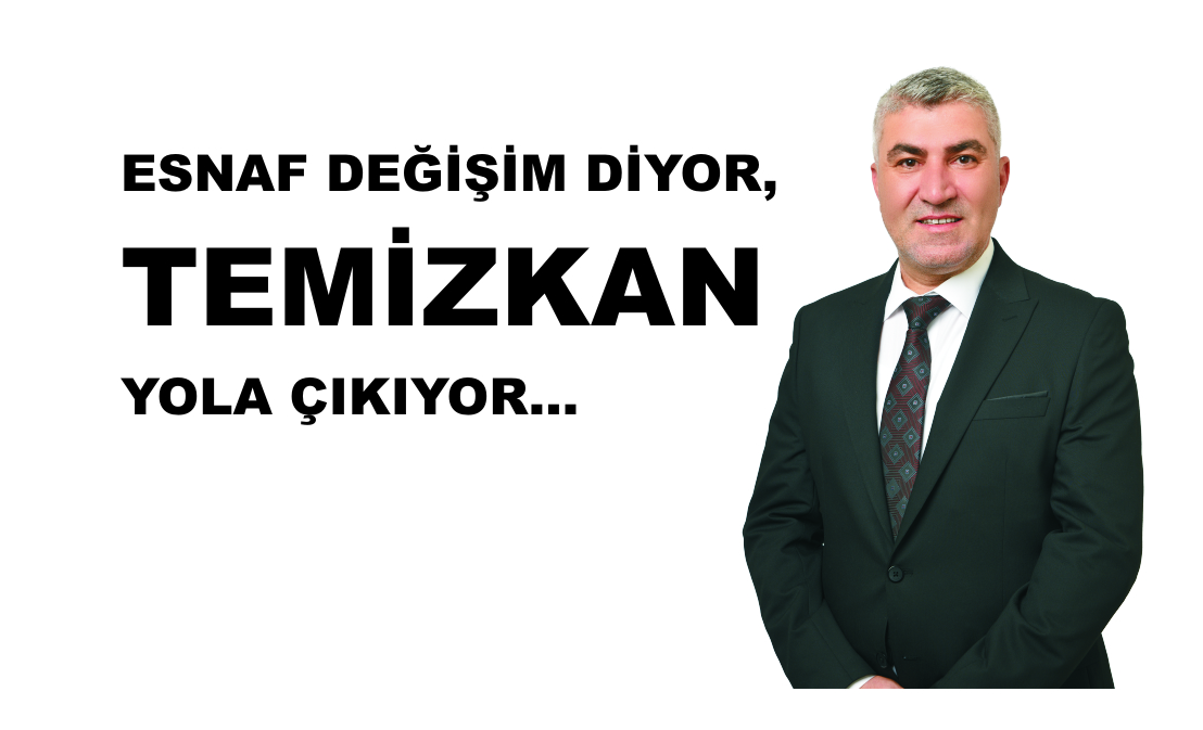 ESNAF DEĞİŞİM DİYOR, TEMİZKAN YOLA ÇIKIYOR